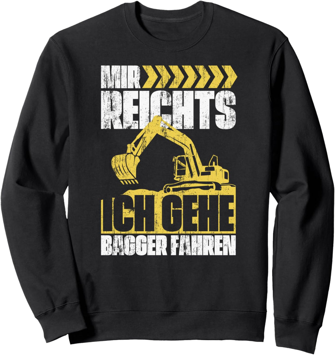 Bagger Baggerfahrer - Mir Reicht's Ich Geh Sweatshirt
