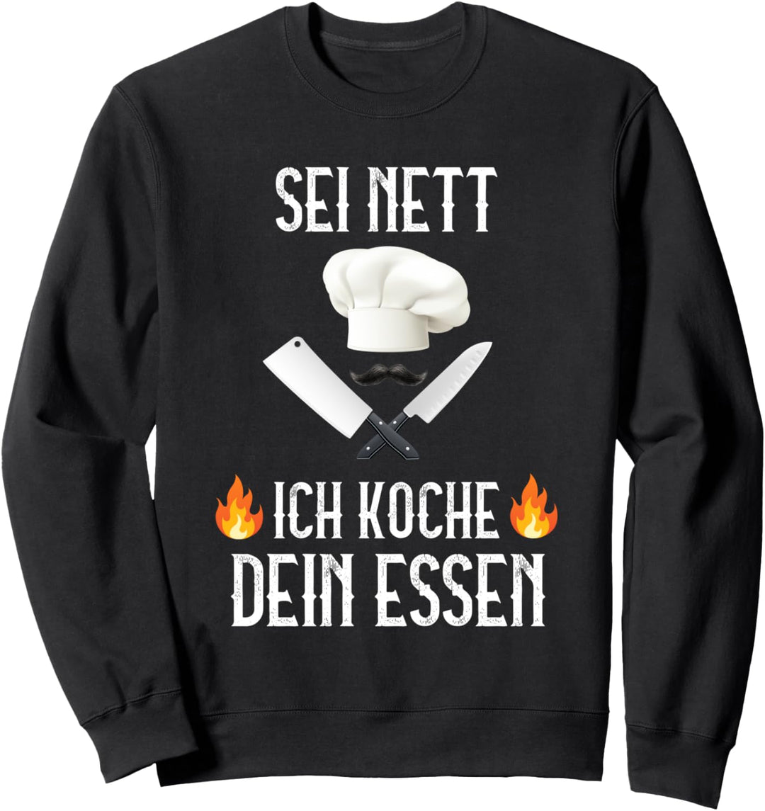 Sei nett ich koche dein Essen Hobbykoch Chefkoch Spruch Sweatshirt