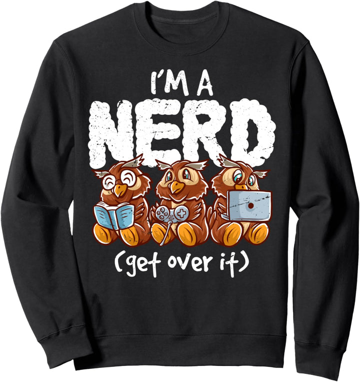 Eule Owl I'm A Nerd Get Over It Nerdy Buch Lesen Gamer Sweatshirt