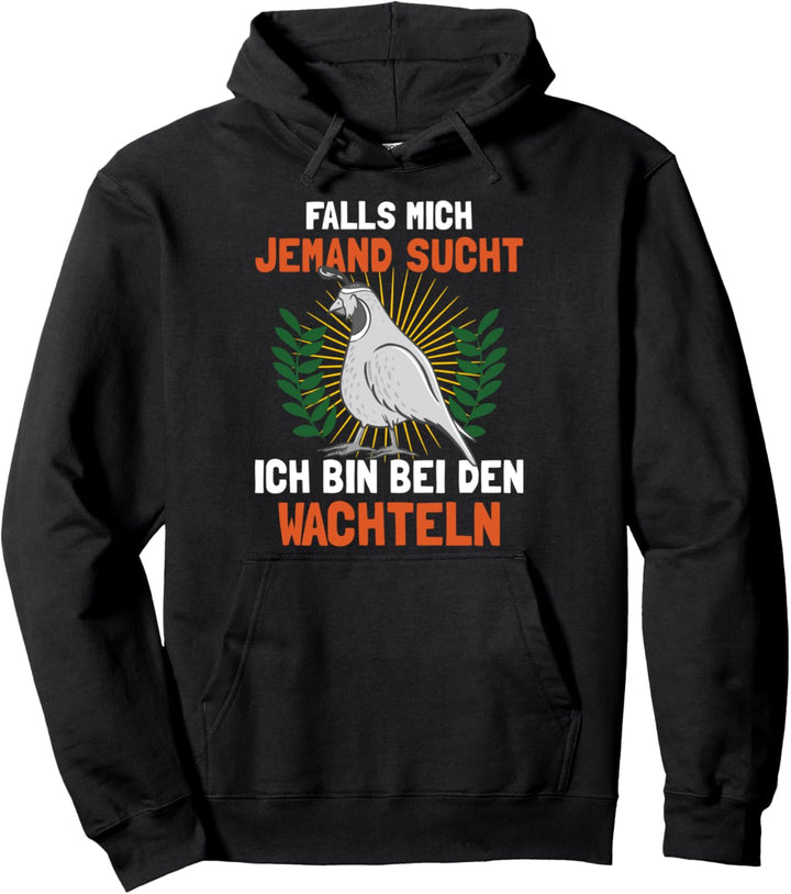 Wachtelbesitzer Wenn mich jemand sucht bin bei den Wachteln Pullover Hoodie