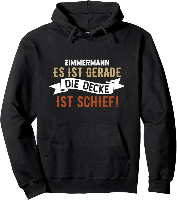 Zimmermann es ist gerade die Decke ist schief, Zimmerer Pullover Hoodie