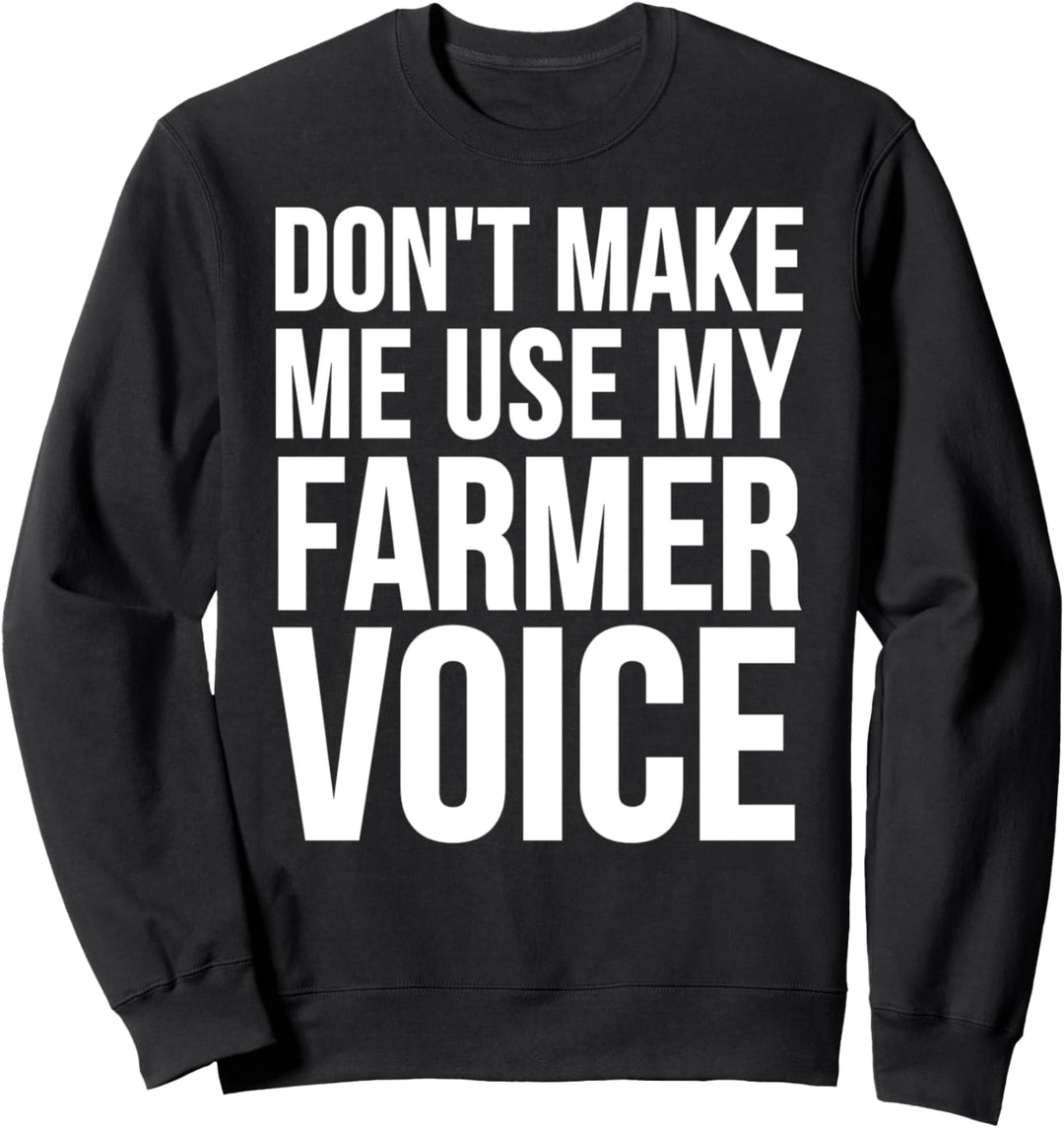 Farmer Funny - Lass mich nicht meine Farmer-Stimme benutzen Sweatshirt
