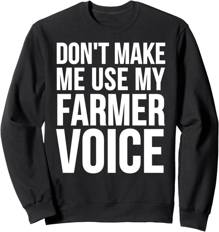 Farmer Funny - Lass mich nicht meine Farmer-Stimme benutzen Sweatshirt