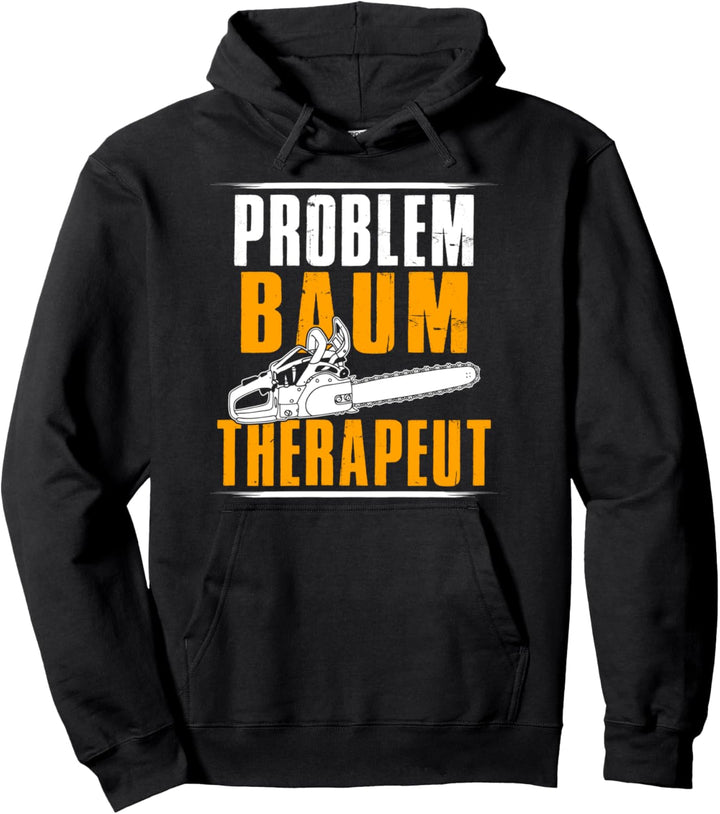 Problem Baum Therapeut Motorsäge Holzfäller Kettensäge Pullover Hoodie