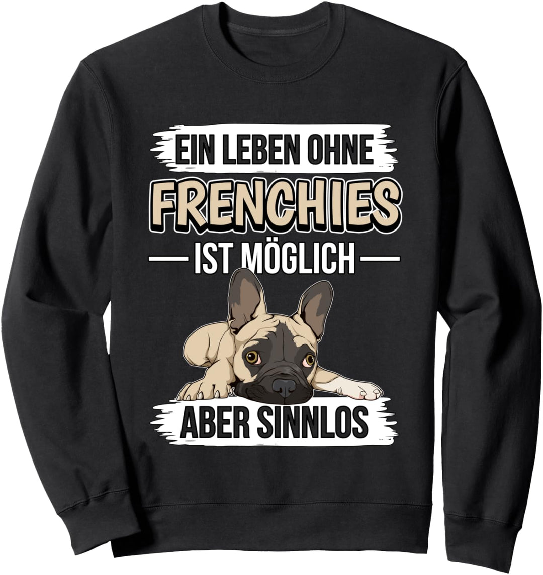Ein Leben ohne Frenchies ist möglich Französische Bulldoge Sweatshirt