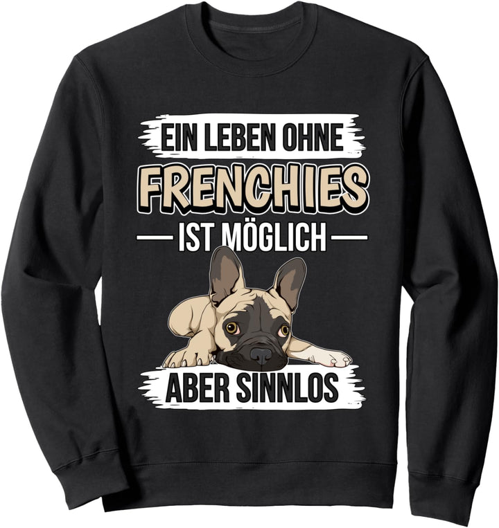 Ein Leben ohne Frenchies ist möglich Französische Bulldoge Sweatshirt