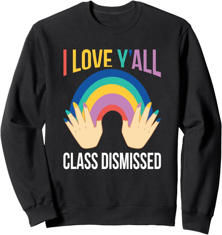 Ich liebe euch alle Klasse Entlassener Lehrer Letzter Sweatshirt