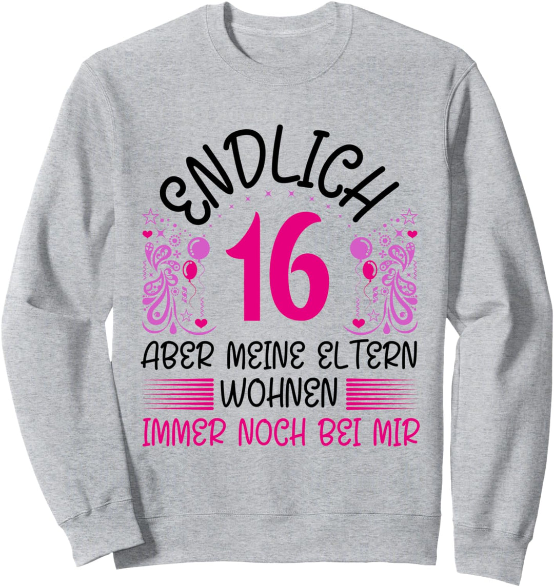 Endlich 16 aber meine Eltern wohnen immer noch bei mir Sweatshirt