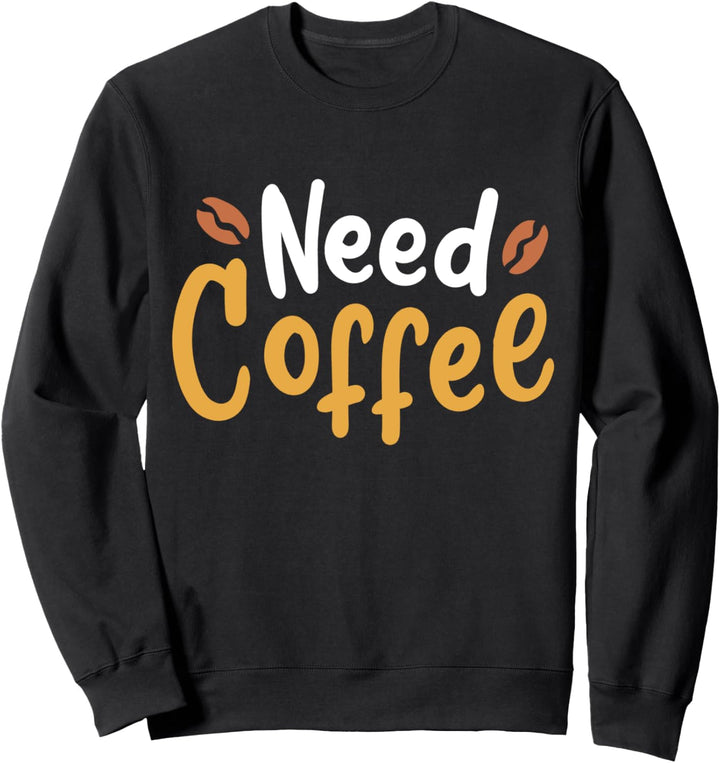 Kaffee Kaffeetrinker Kaffeebohnen Morgenmuffel Need Coffee Sweatshirt