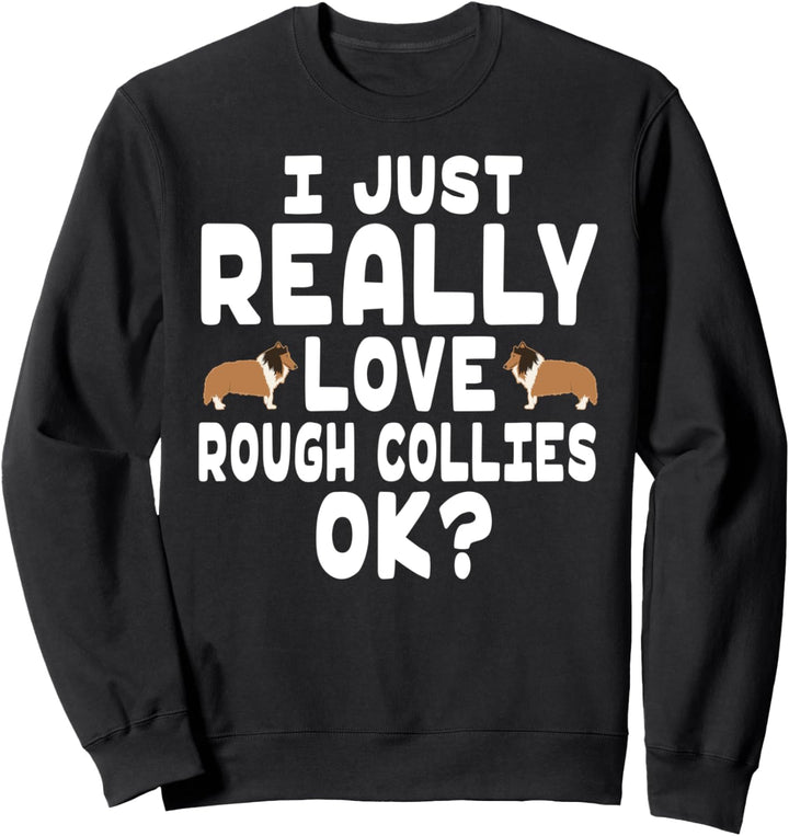 I Really Love Rough Collies OK - Cute Pet Rough Collie Sweatshirt