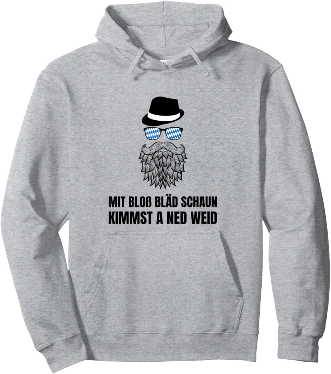 Mit Bloss Bläd Schaun Kimmst A Ned Weid Bayrisch Bayer Bayern Pullover Hoodie