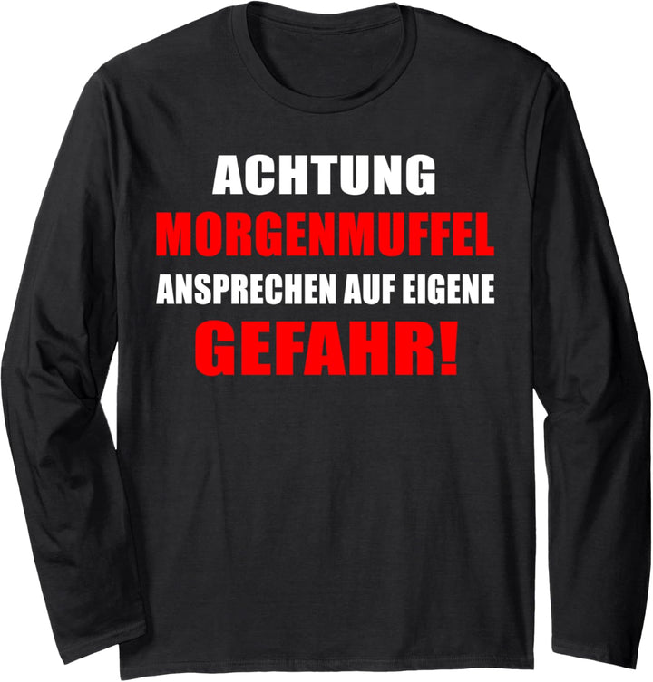 Achtung Morgenmuffel ansprechen auf eigene Gefahr Langarmshirt