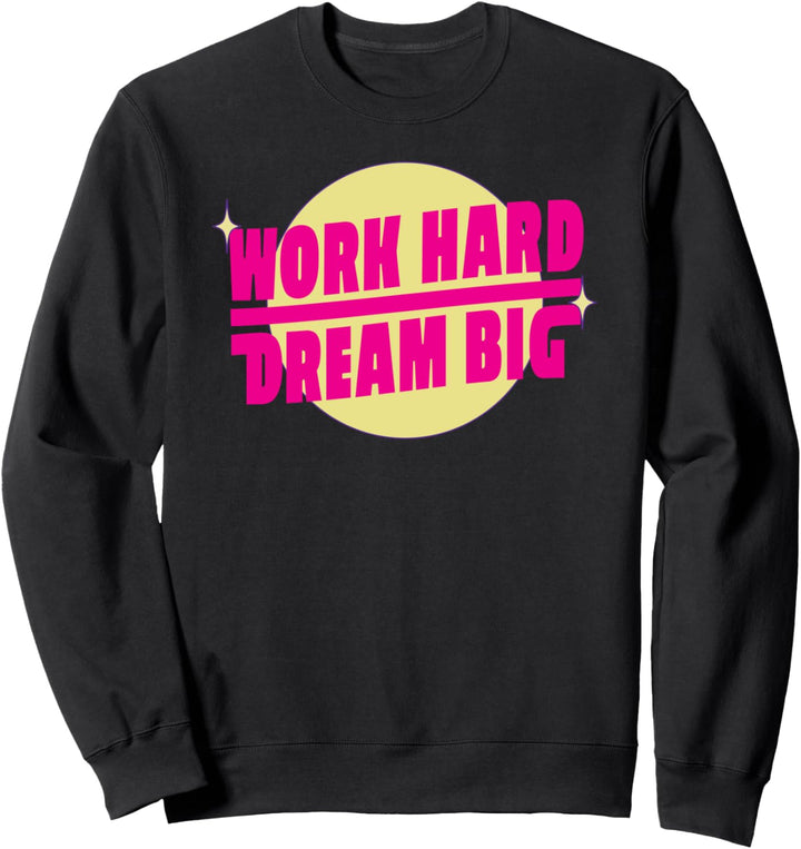 Work Hard Dream Big - Motivational Entrepreneur Quote Sweatshirt