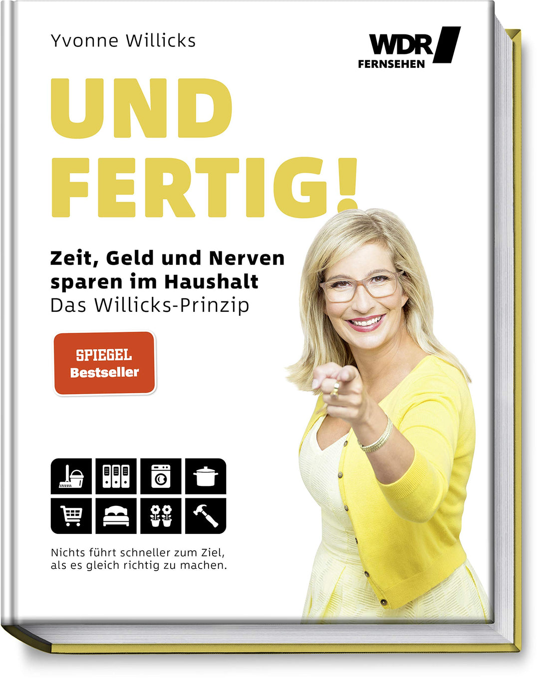 Und FERTIG!: Zeit, Geld und Nerven sparen im Haushalt - Das Willicks-Prinzip - Nichts führt schnelle