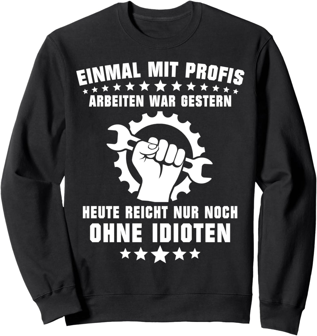 Einmal Mit Profis Arbeiten Ohne Idioten Sweatshirt