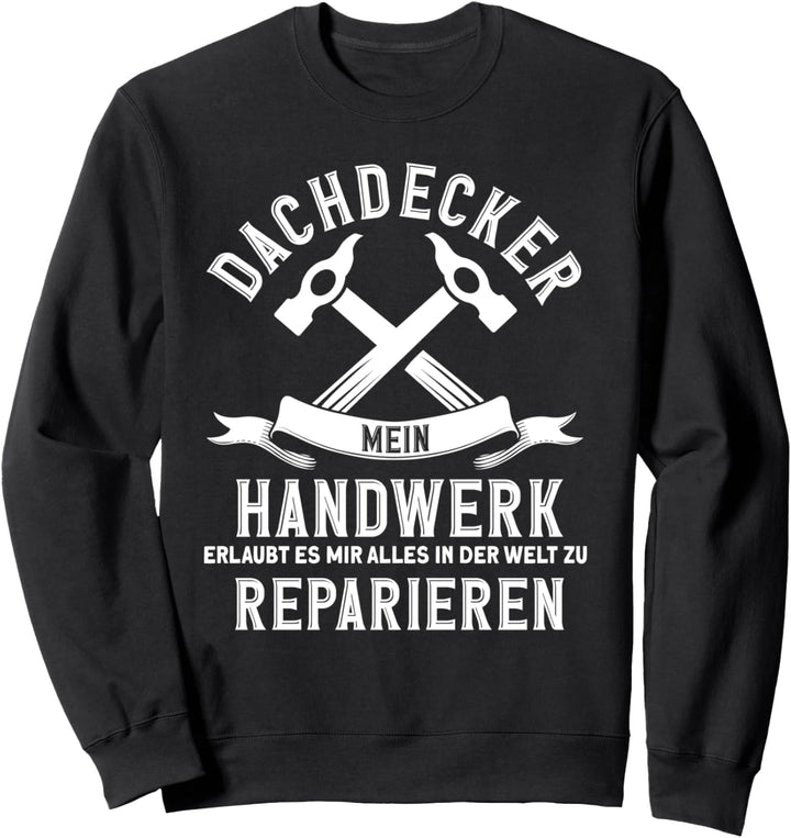 Dachdecker Mein Handwerk Reparieren Dachdecker Sweatshirt