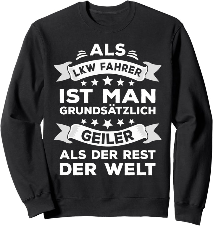 Als LKW Fahrer ist man geiler als der Rest der Welt Sweatshirt