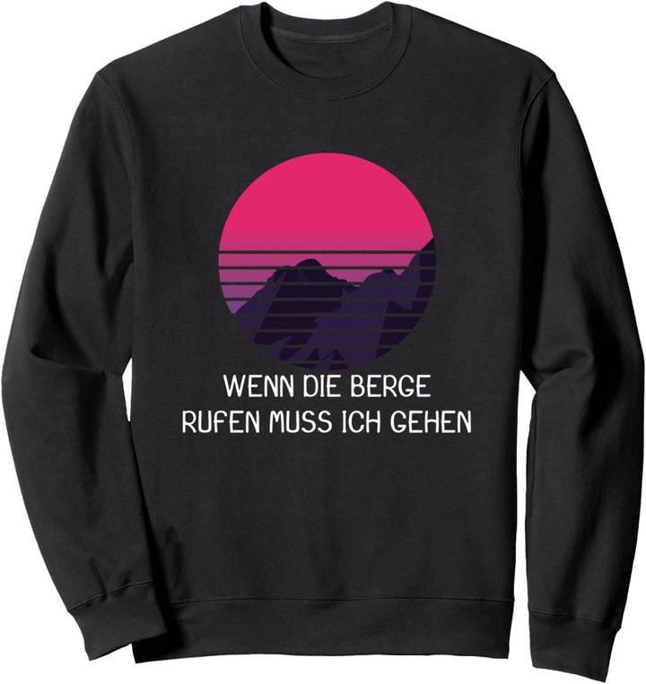 Berge Natur Wenn die Berge rufen muss ich gehen Sweatshirt