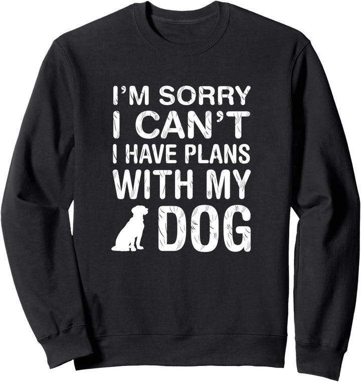 Ich kann nicht, ich habe Plan mit meinem Hund Sweatshirt