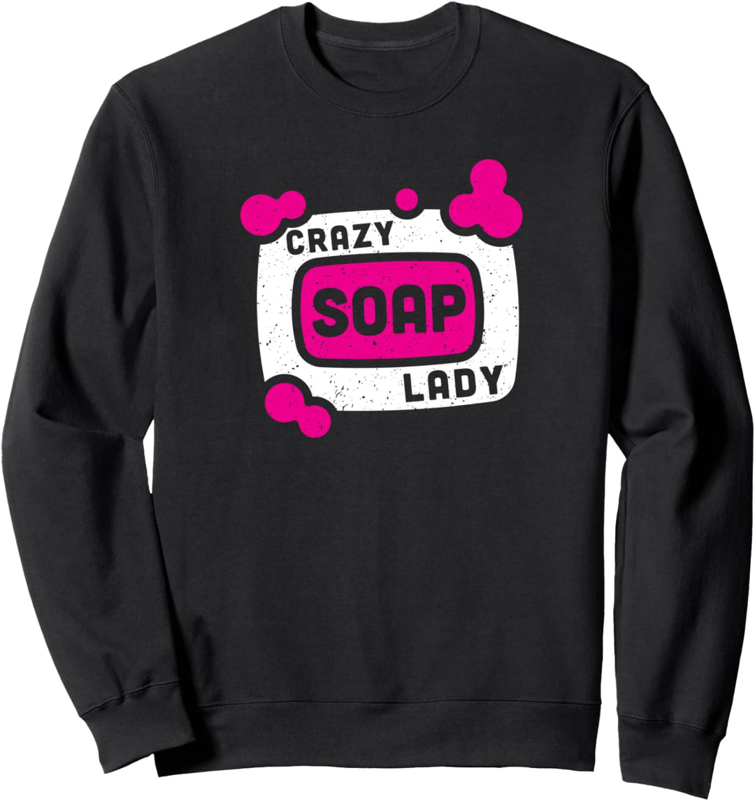 Crazy soap lady - saponification soap maker gift Sweatshirt