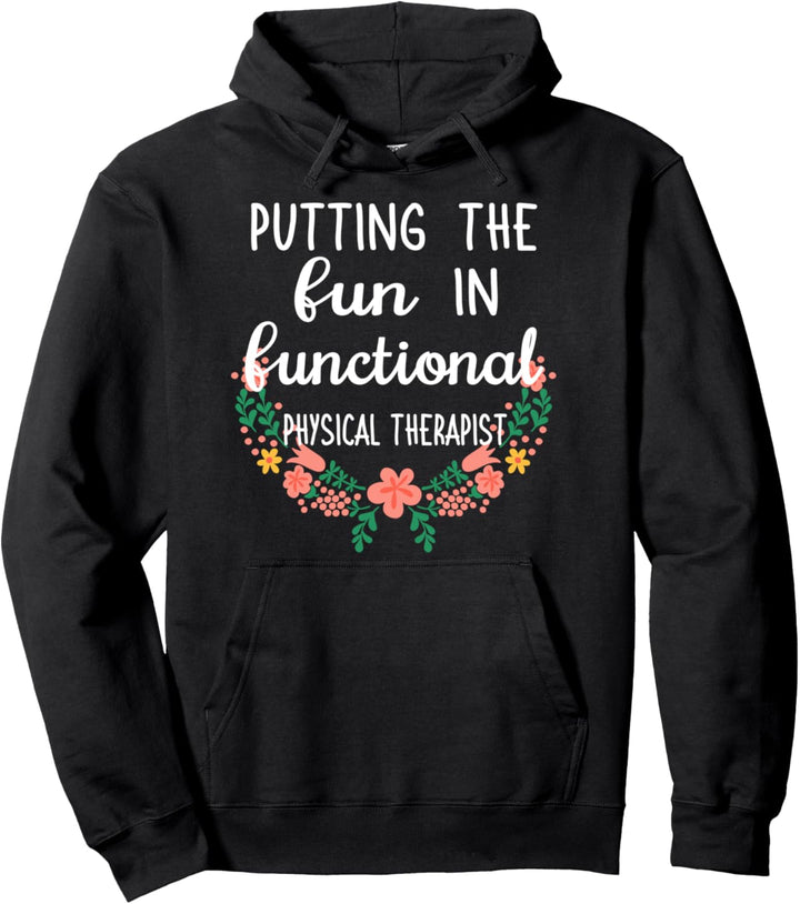 Floral Putting The FUN in Functional Physical Therapist Gift Pullover Hoodie