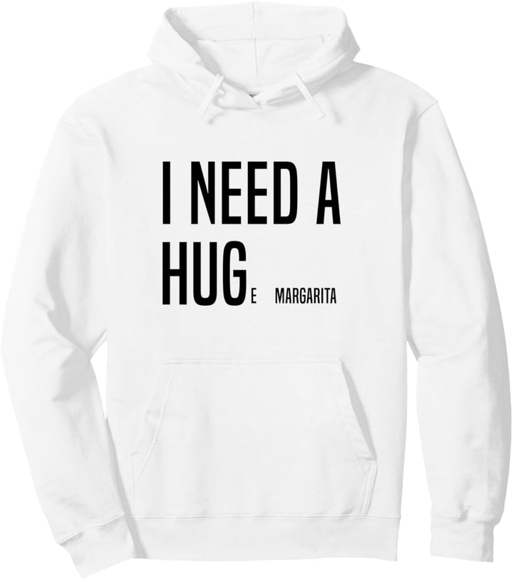 FUNNY I NEED A HUGe Margarita Pullover Hoodie