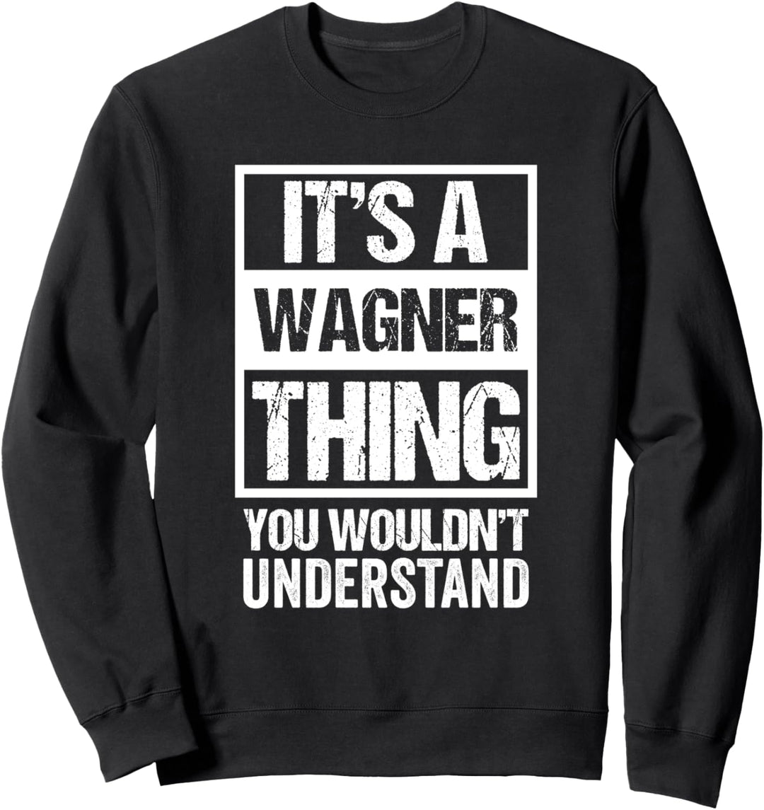 It's A Wagner Thing You Wouldn't Understand - Family Name Sweatshirt
