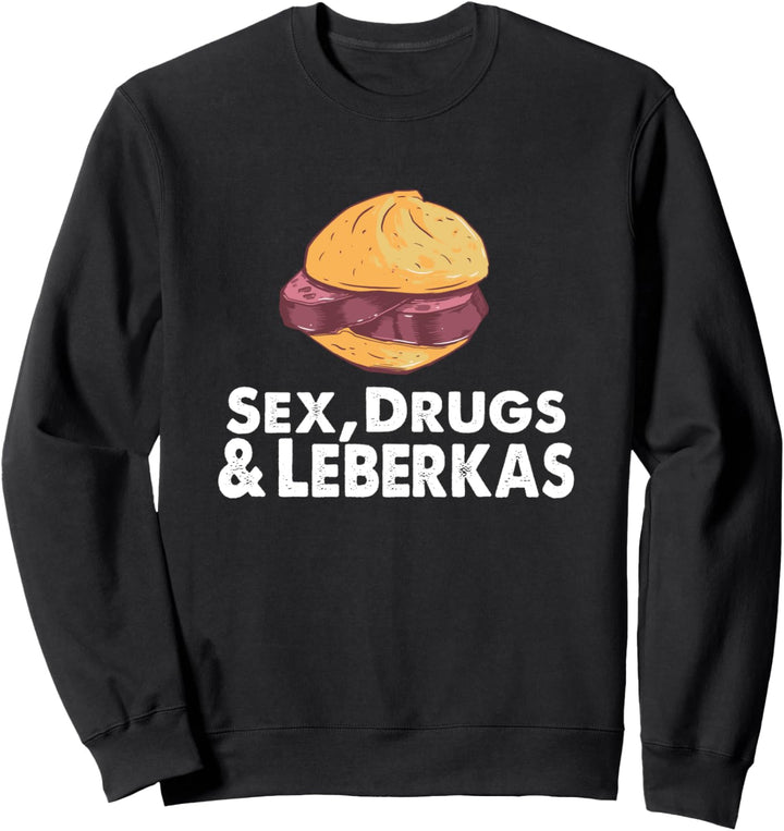 Sex Drugs and Leberkas Sweatshirt