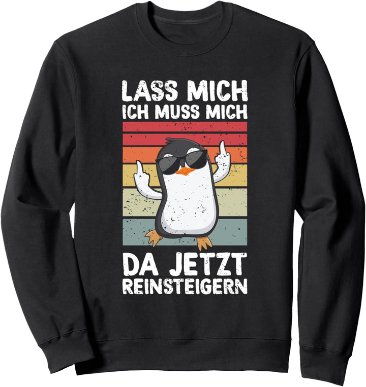 Lass Mich Ich Muss Mich Da Jetzt Reinsteigern Spruch Pinguin Sweatshirt