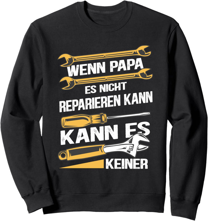 Wenn Papa es nicht reparieren kann kann es keiner Sweatshirt
