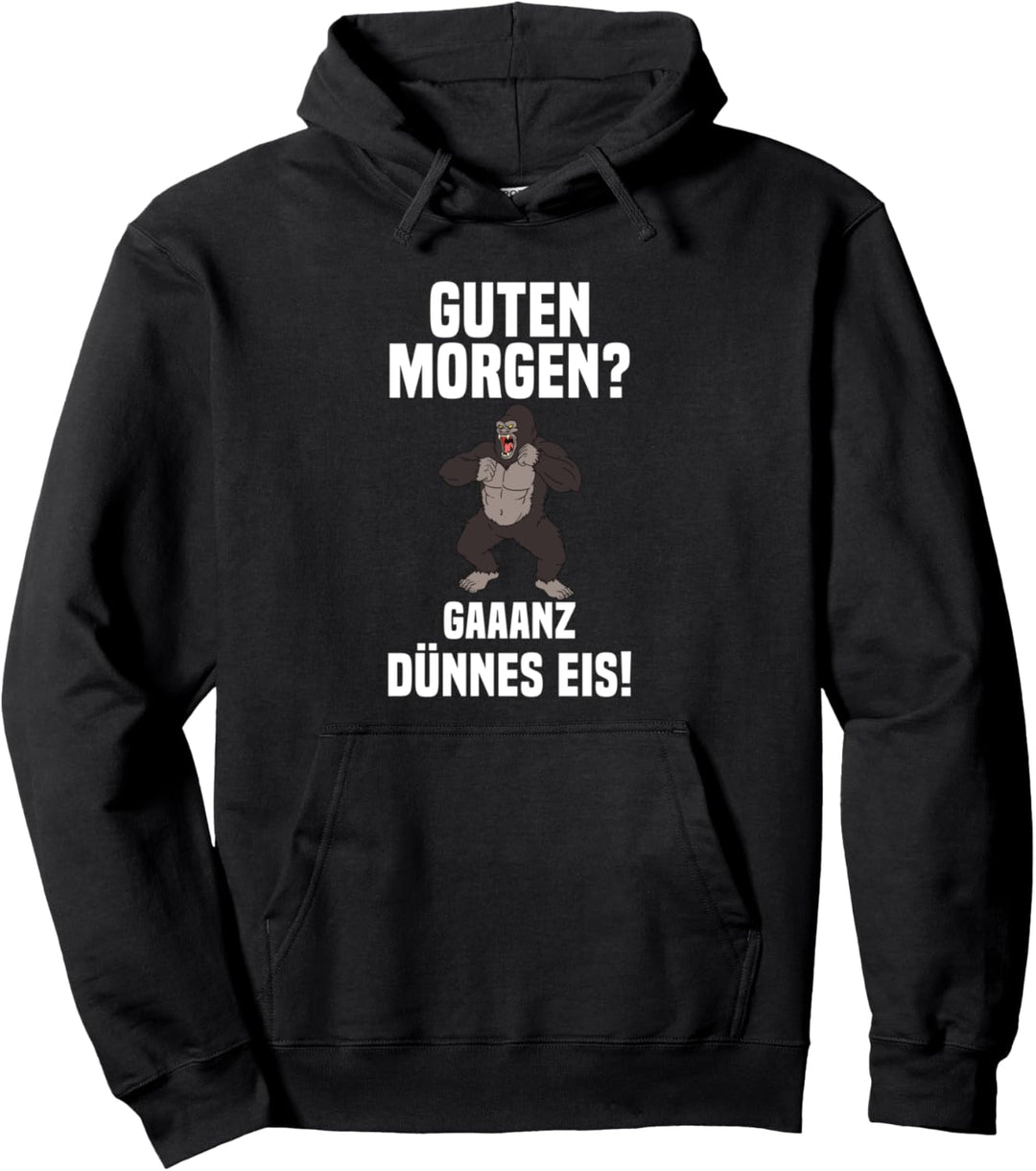 Guten Morgen Ganz Dünnes Eis Gorilla Morgenmuffel Spruch Pullover Hoodie