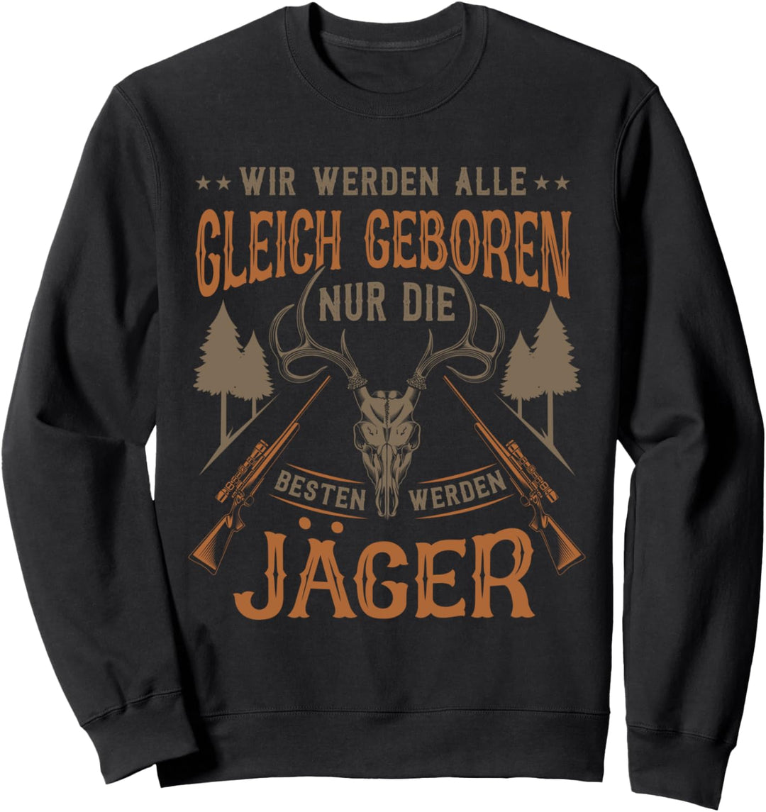 Wir werden alle gleich geboren Jäger Weidmannsheil Hunt Sweatshirt
