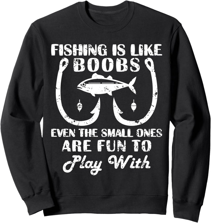 Fishing Is Like Boobs Humor Fishing Saying Funny Quote Gifts Sweatshirt