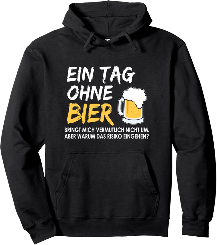 Ein Tag ohne Bier bringt mich zwar nicht um Sauf Trinkspruch Pullover Hoodie