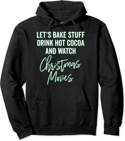 Christmas Baking Watching Movies Drink Hot Cocoa Celebrate Pullover Hoodie