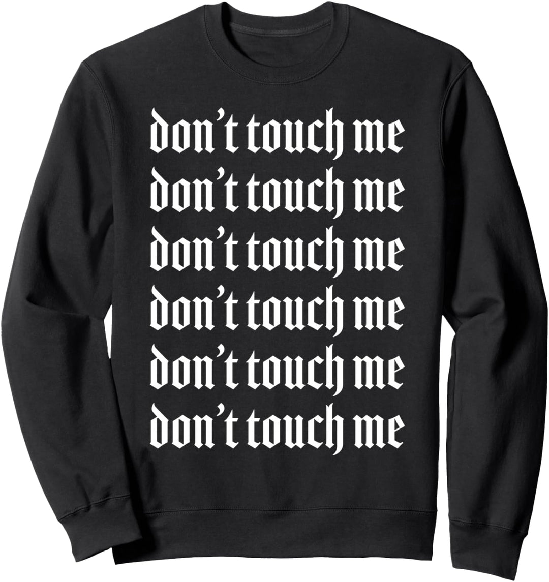 Don't Touch Me Sweatshirt