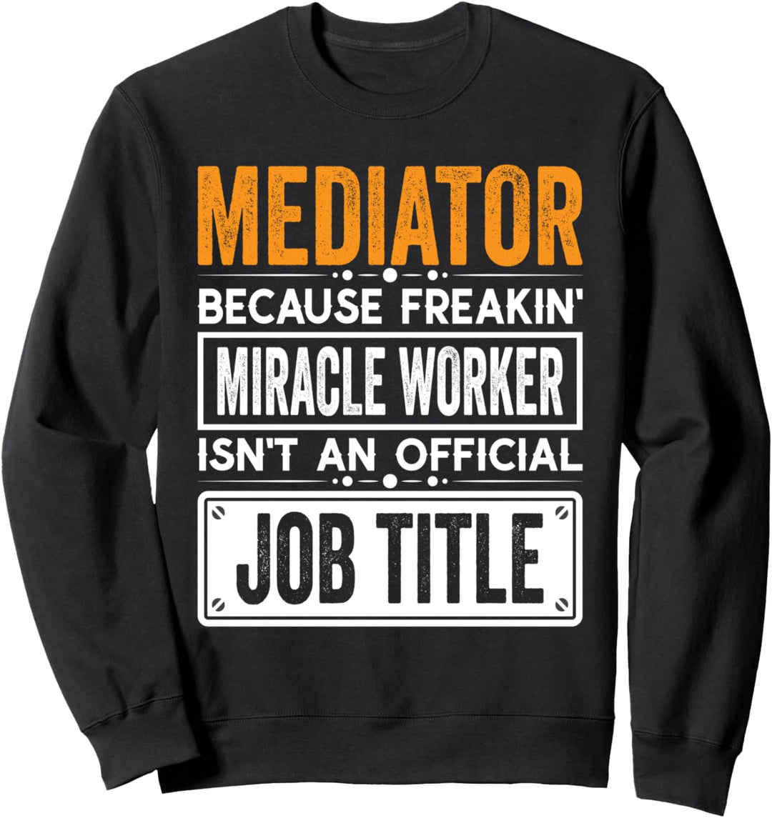 Mediator Official Job Title - Funny Mediator Job Quotes Sweatshirt