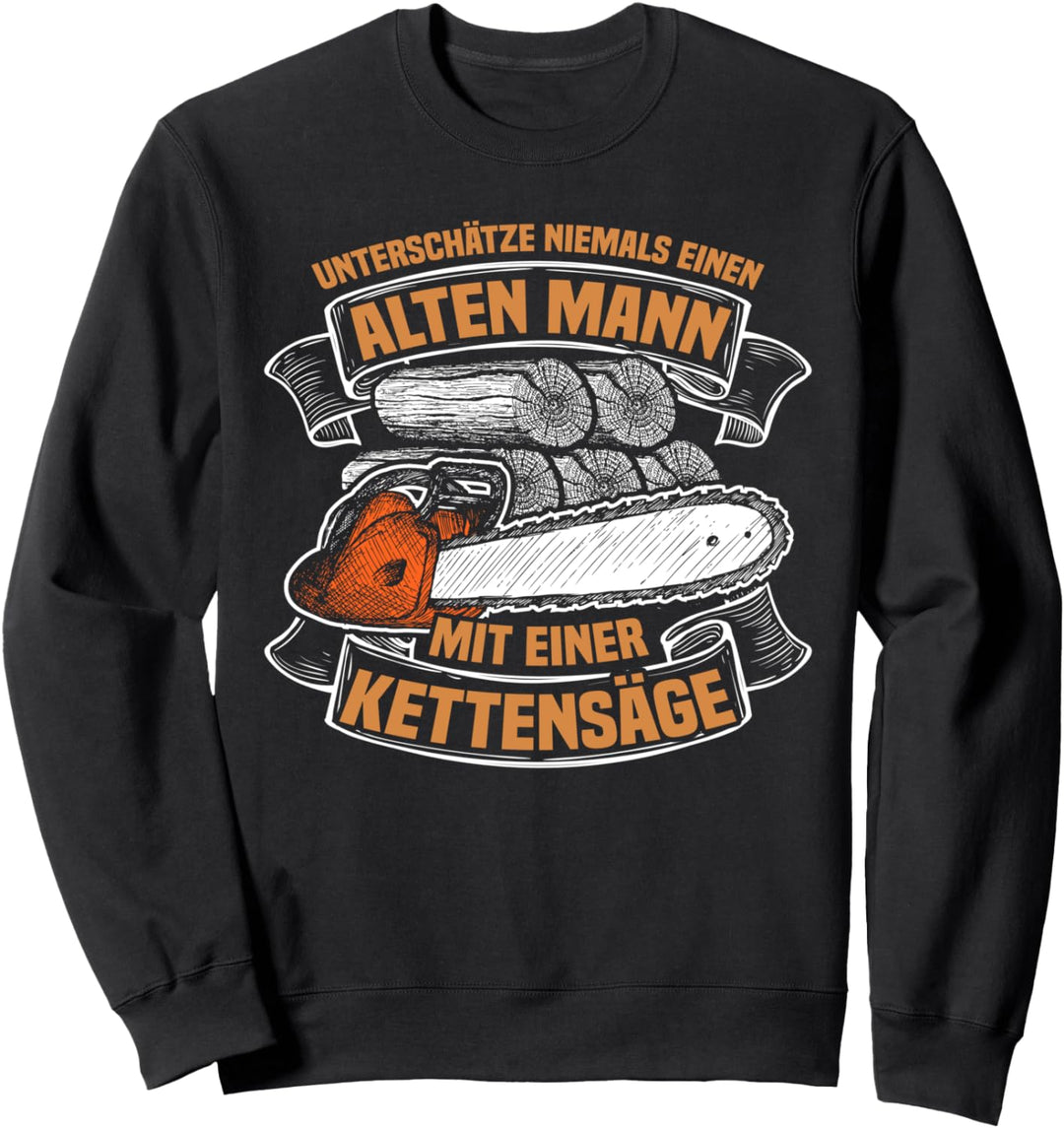 Unterschätze niemals einen alten Mann Kettensäge Holzfäller Sweatshirt