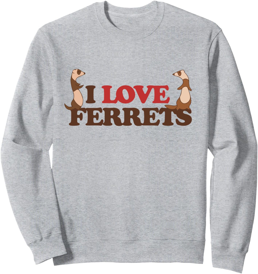 I love ferrets Sweatshirt
