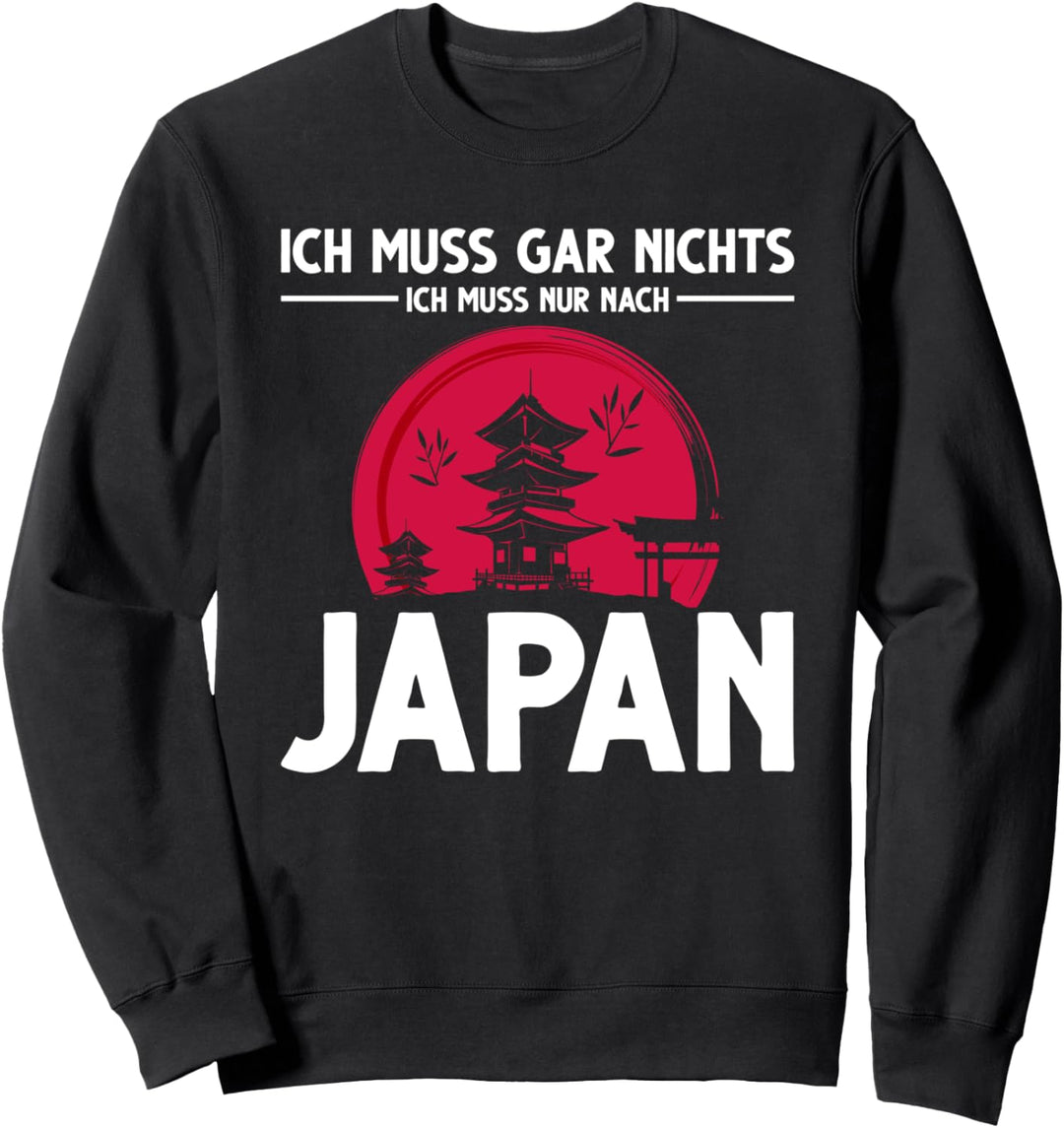 Ich muss gar nichts ich muss nur nach Japan Sweatshirt