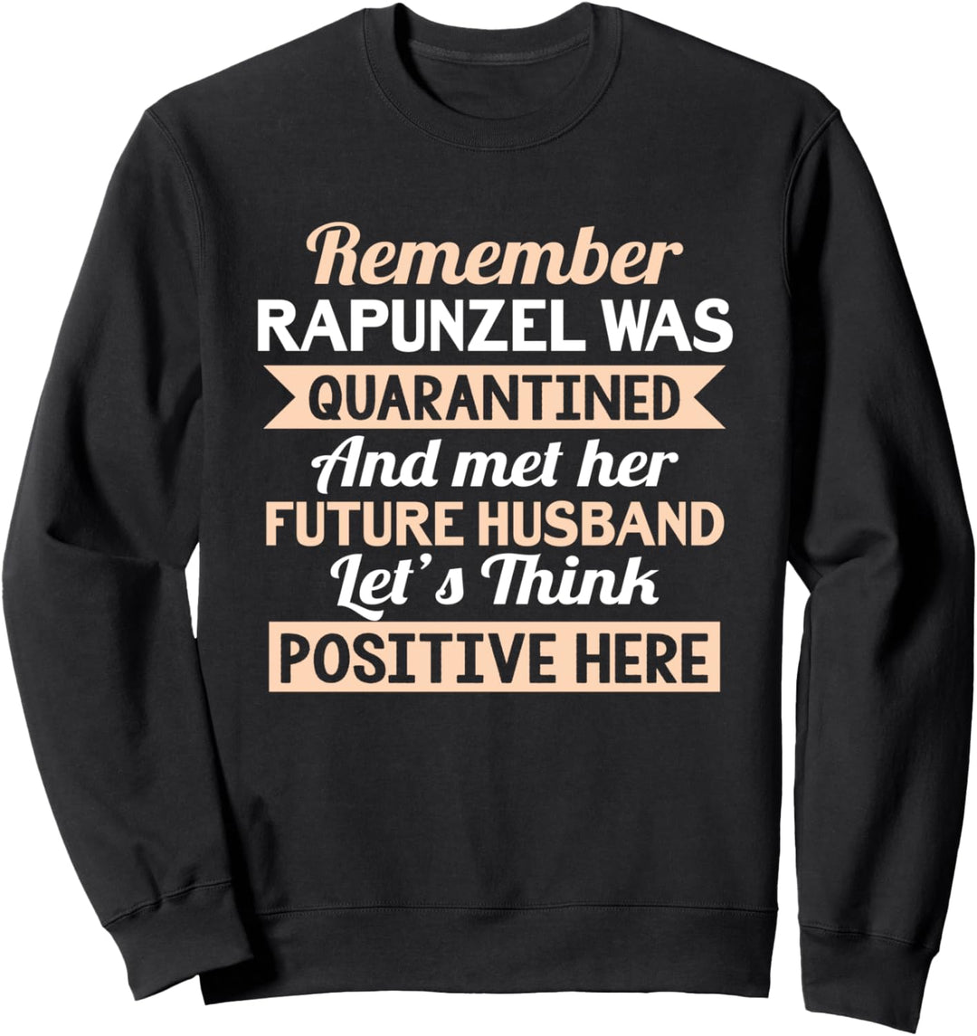 Remember Rapunzel Was Quarantined - Funny Saying Quarantine Sweatshirt