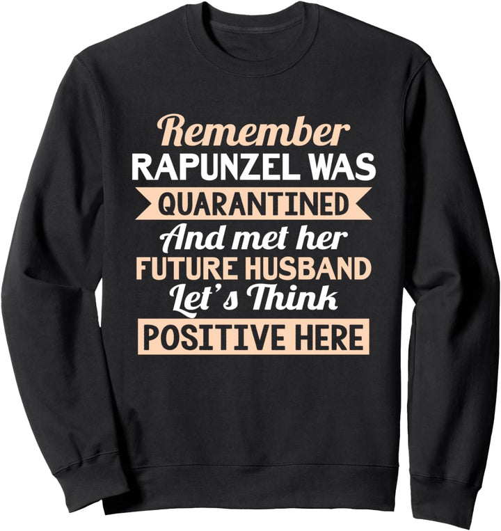Remember Rapunzel Was Quarantined - Funny Saying Quarantine Sweatshirt
