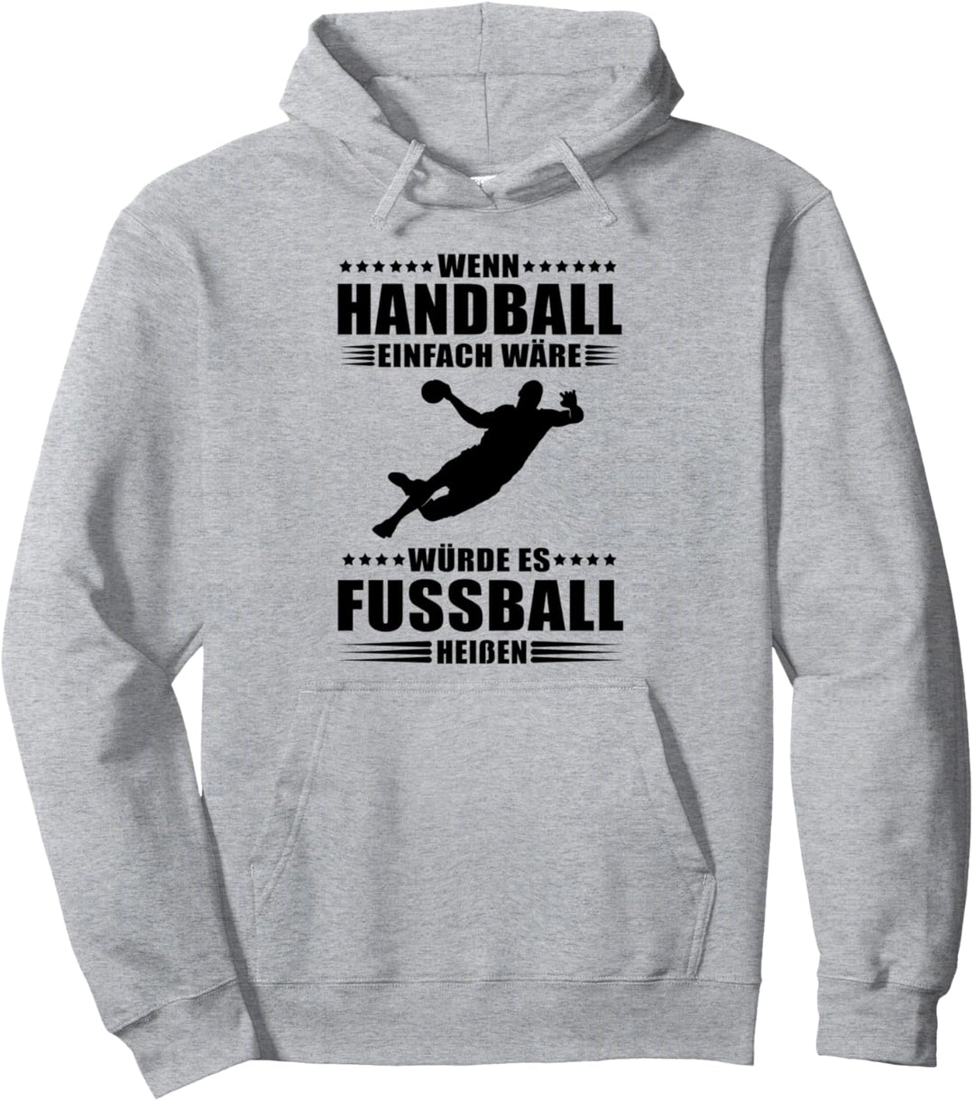 Wenn Handball einfach wäre würde es Fussball heissen Pullover Hoodie