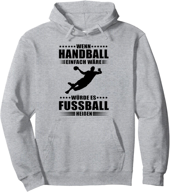 Wenn Handball einfach wäre würde es Fussball heissen Pullover Hoodie