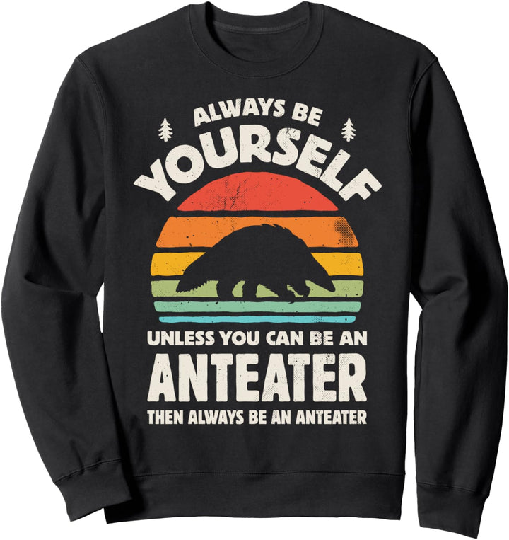 Anteater Always Be Yourself Retro Vintage 60s 70s Men Women Sweatshirt