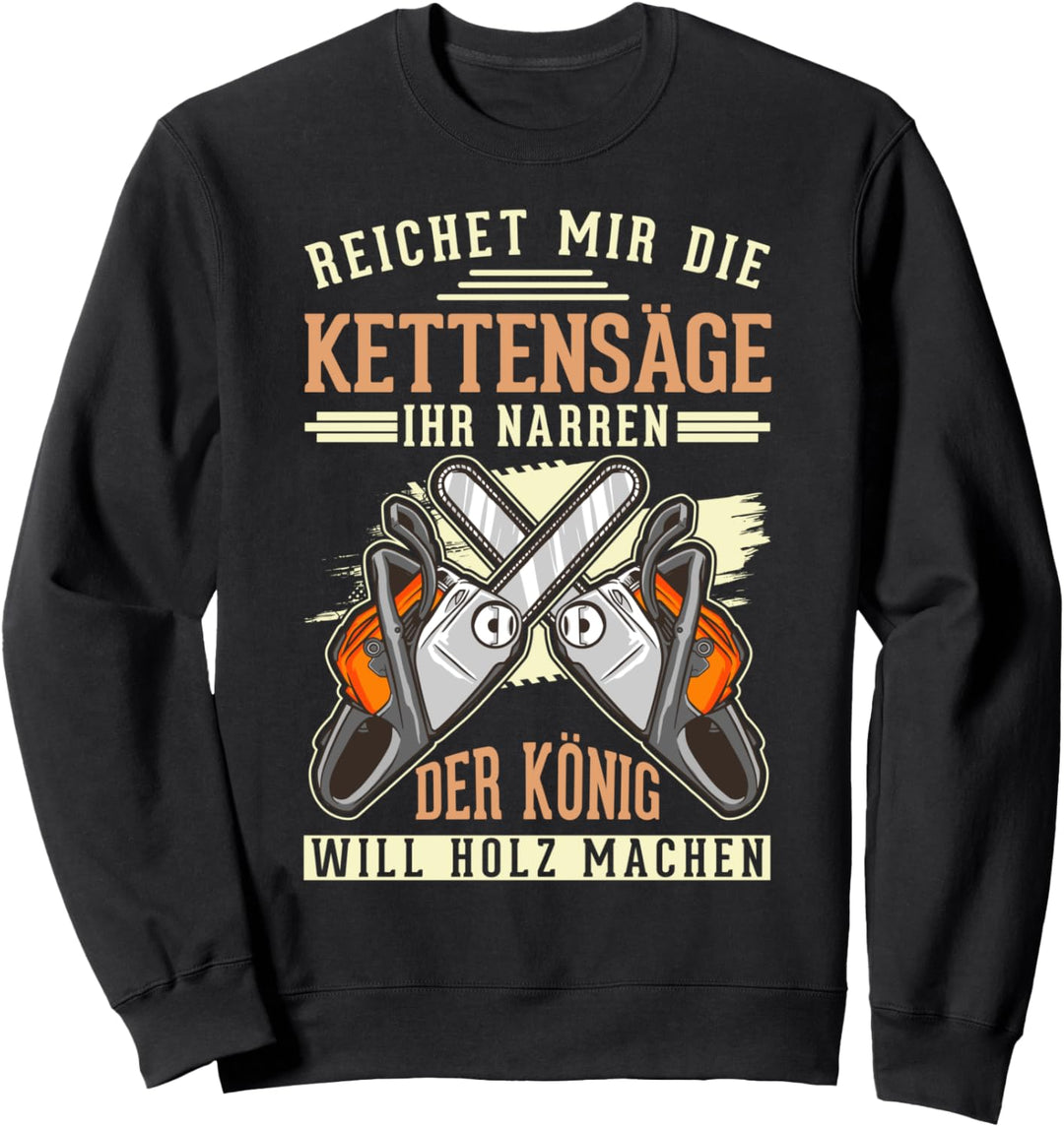 Kettensäge König Forstwirt Holzfäller Motorsäge Sweatshirt
