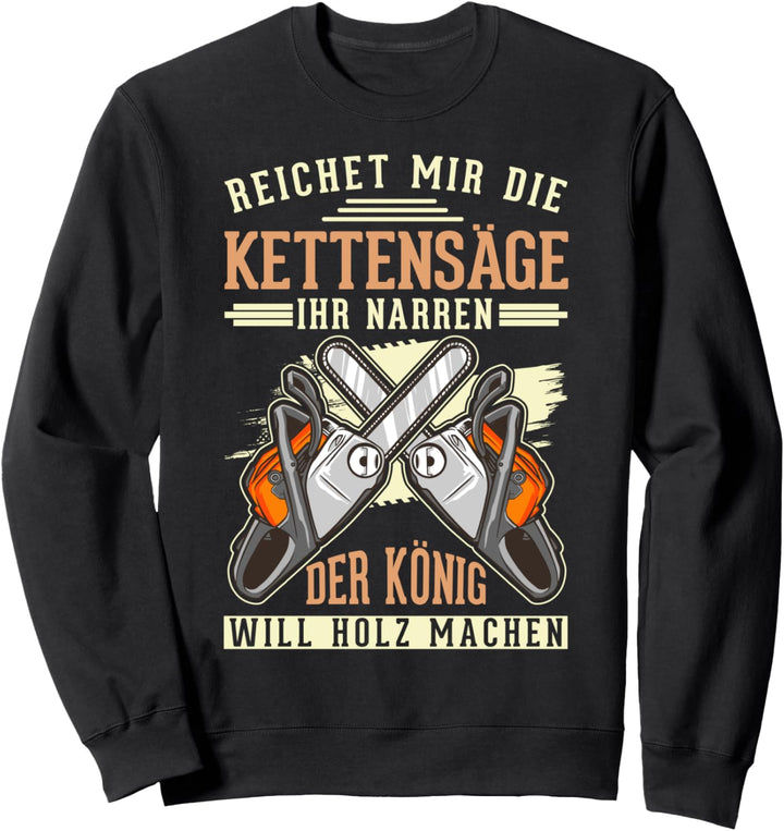 Kettensäge König Forstwirt Holzfäller Motorsäge Sweatshirt