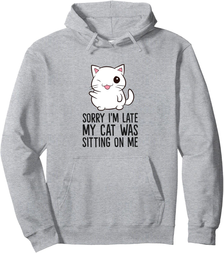 Sorry I'm Late My Cat Was Sitting On Me Lustige Katzen Pullover Hoodie