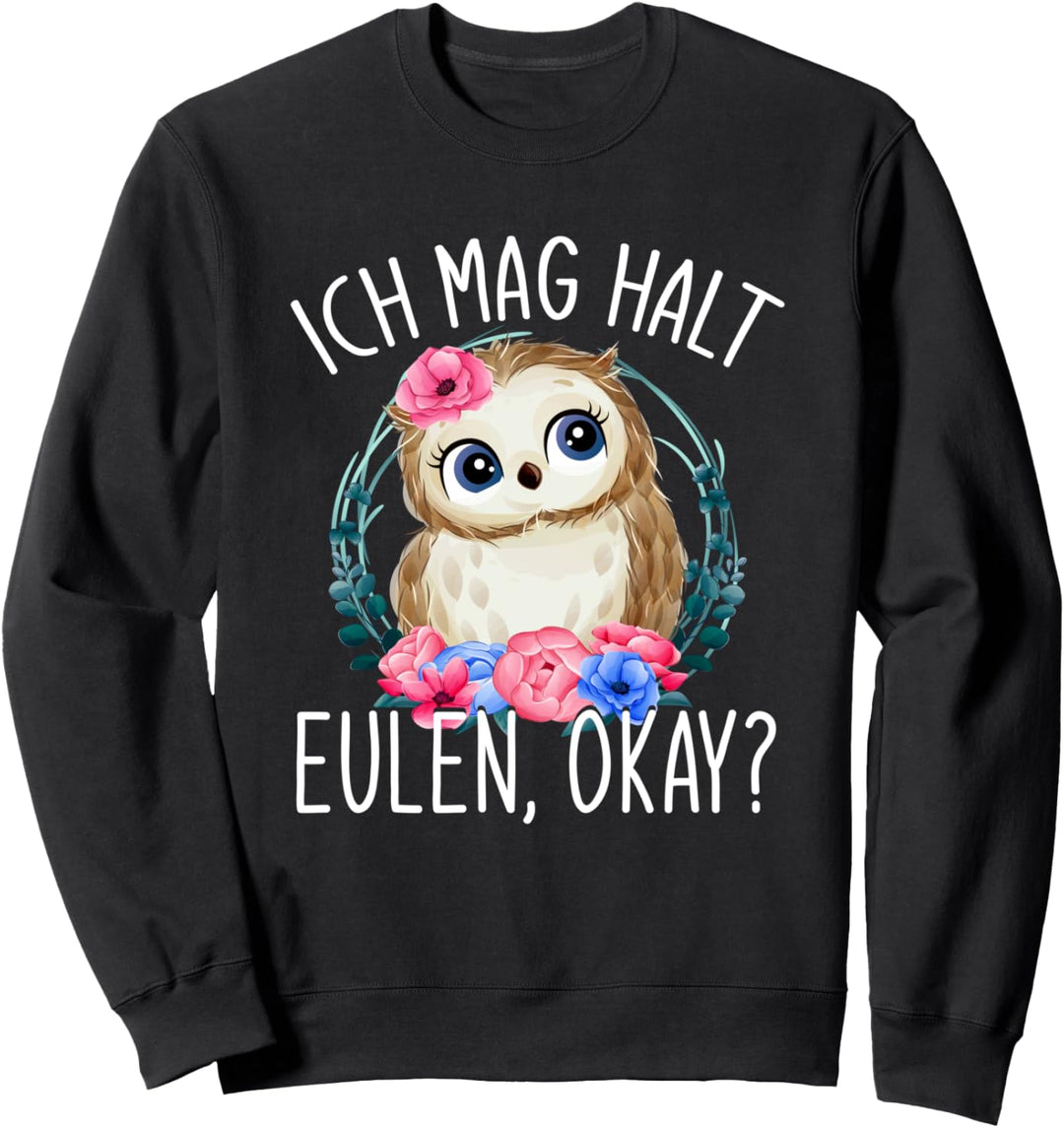 Ich mag halt Eulen Okay Eule Sweatshirt