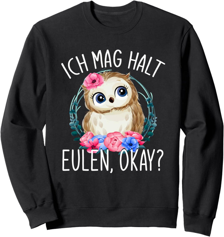 Ich mag halt Eulen Okay Eule Sweatshirt